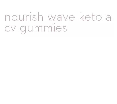 nourish wave keto acv gummies