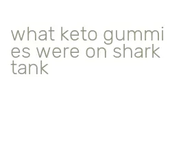 what keto gummies were on shark tank