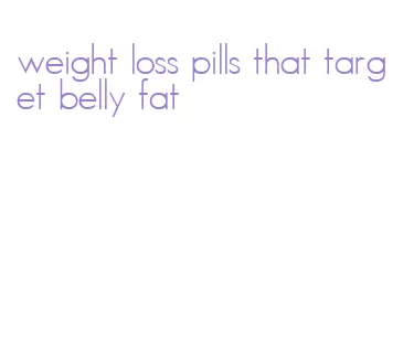 weight loss pills that target belly fat