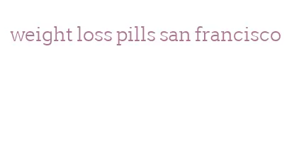 weight loss pills san francisco