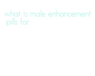 what is male enhancement pills for