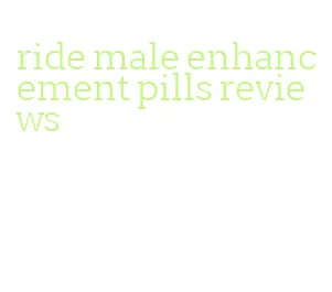 ride male enhancement pills reviews