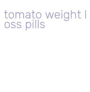 tomato weight loss pills