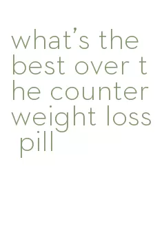 what's the best over the counter weight loss pill