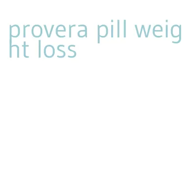 provera pill weight loss