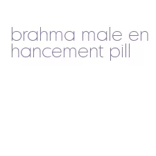 brahma male enhancement pill