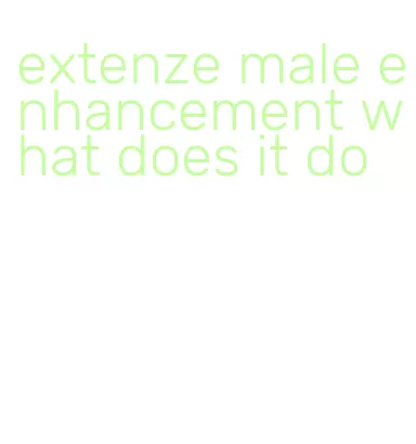 extenze male enhancement what does it do