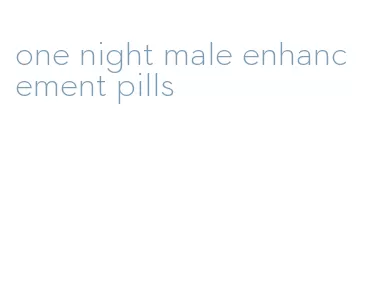 one night male enhancement pills