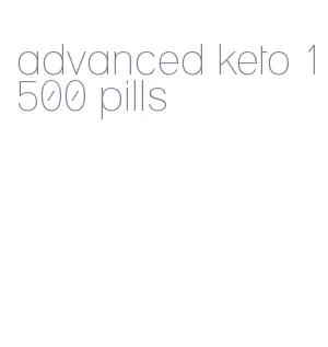 advanced keto 1500 pills