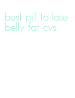 best pill to lose belly fat cvs