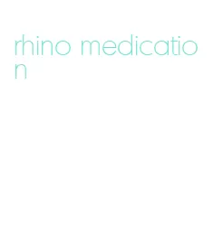 rhino medication