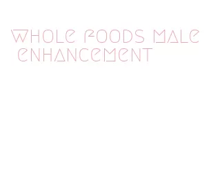 whole foods male enhancement