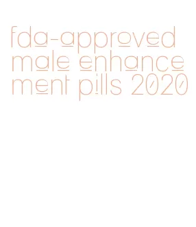 fda-approved male enhancement pills 2020