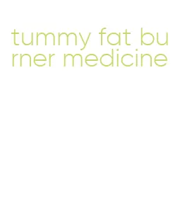 tummy fat burner medicine