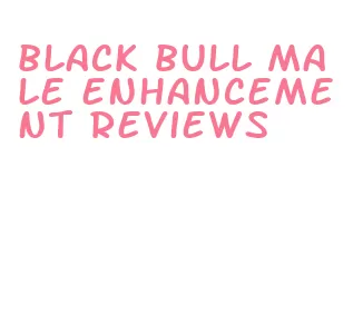 black bull male enhancement reviews