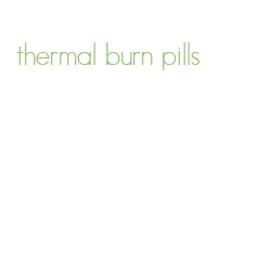 thermal burn pills