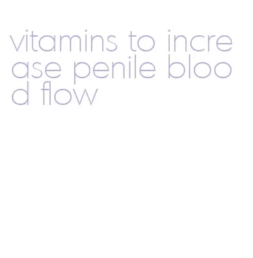 vitamins to increase penile blood flow