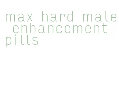 max hard male enhancement pills