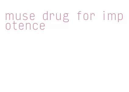 muse drug for impotence