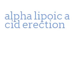 alpha lipoic acid erection