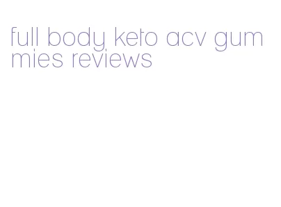 full body keto acv gummies reviews