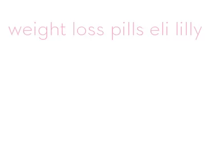 weight loss pills eli lilly