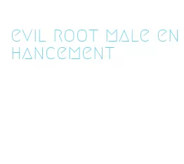 evil root male enhancement