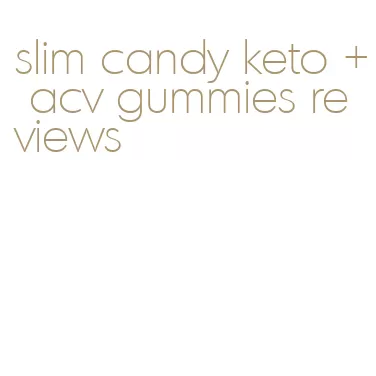 slim candy keto + acv gummies reviews