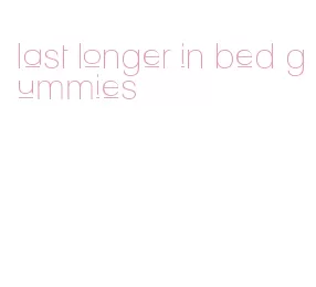 last longer in bed gummies