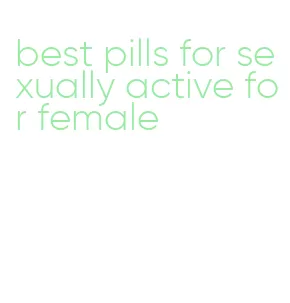 best pills for sexually active for female