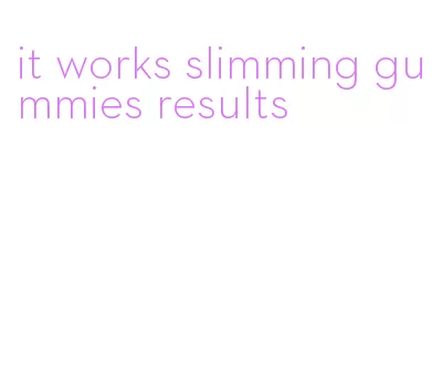 it works slimming gummies results
