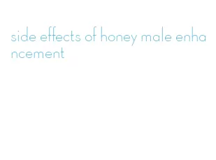 side effects of honey male enhancement