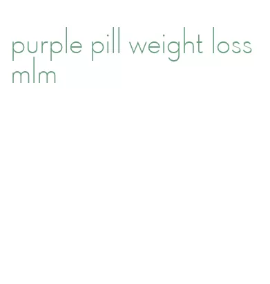 purple pill weight loss mlm