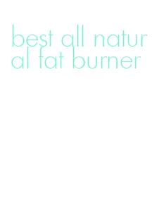 best all natural fat burner