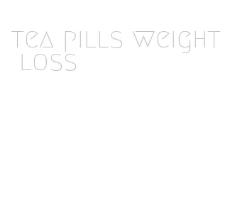 tea pills weight loss