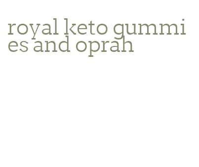royal keto gummies and oprah