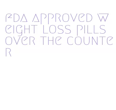 fda approved weight loss pills over the counter