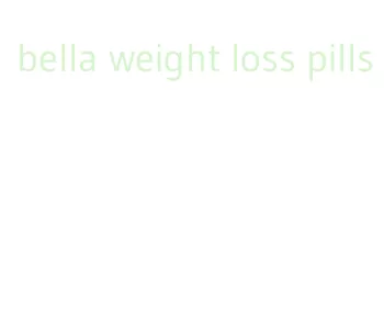 bella weight loss pills