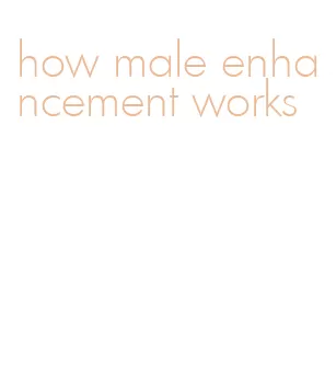 how male enhancement works