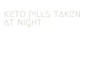 keto pills taken at night