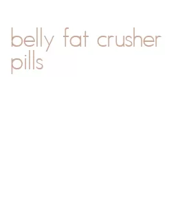 belly fat crusher pills