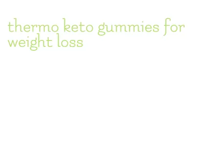thermo keto gummies for weight loss