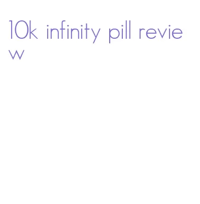 10k infinity pill review