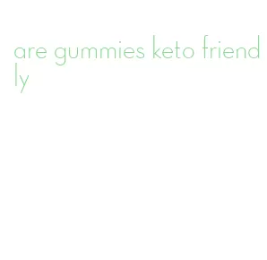 are gummies keto friendly