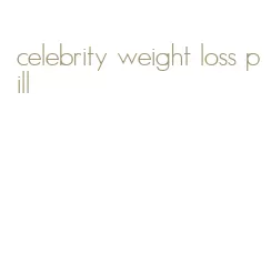 celebrity weight loss pill
