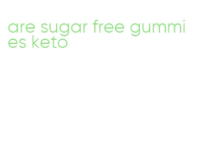 are sugar free gummies keto