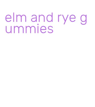 elm and rye gummies