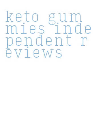 keto gummies independent reviews