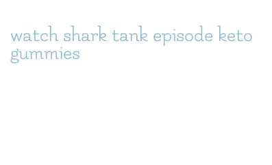 watch shark tank episode keto gummies