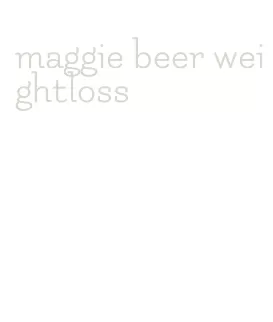 maggie beer weightloss